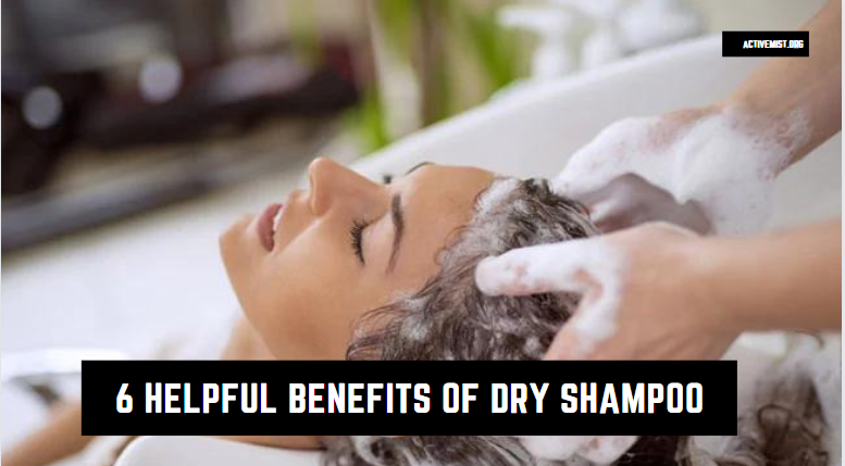 6 Helpful Benefits Of Dry Shampoo